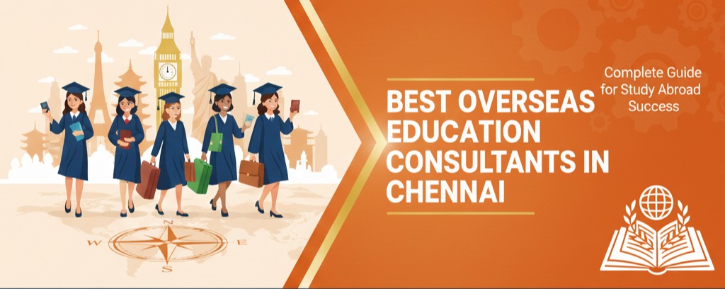 Best Overseas Education Consultants in Chennai – Complete Guide for Study Abroad Success